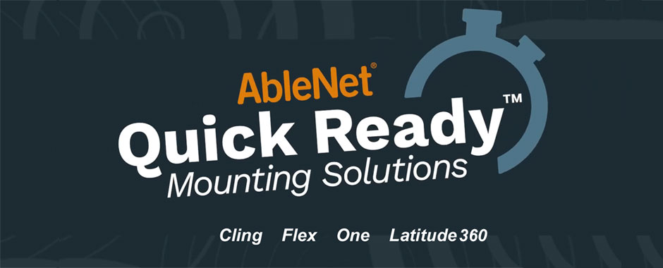 AbleNet Quick Ready Mounts are quick to set up and include everything needed to mount assistive technology or a tablet computer 